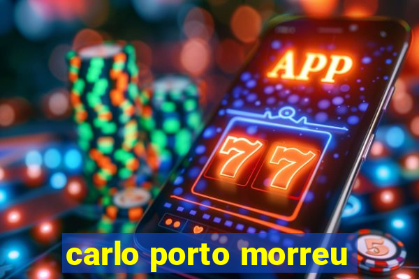 carlo porto morreu